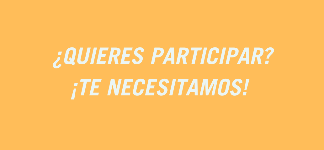 ¿Quieres participar? ¡Te necesitamos!